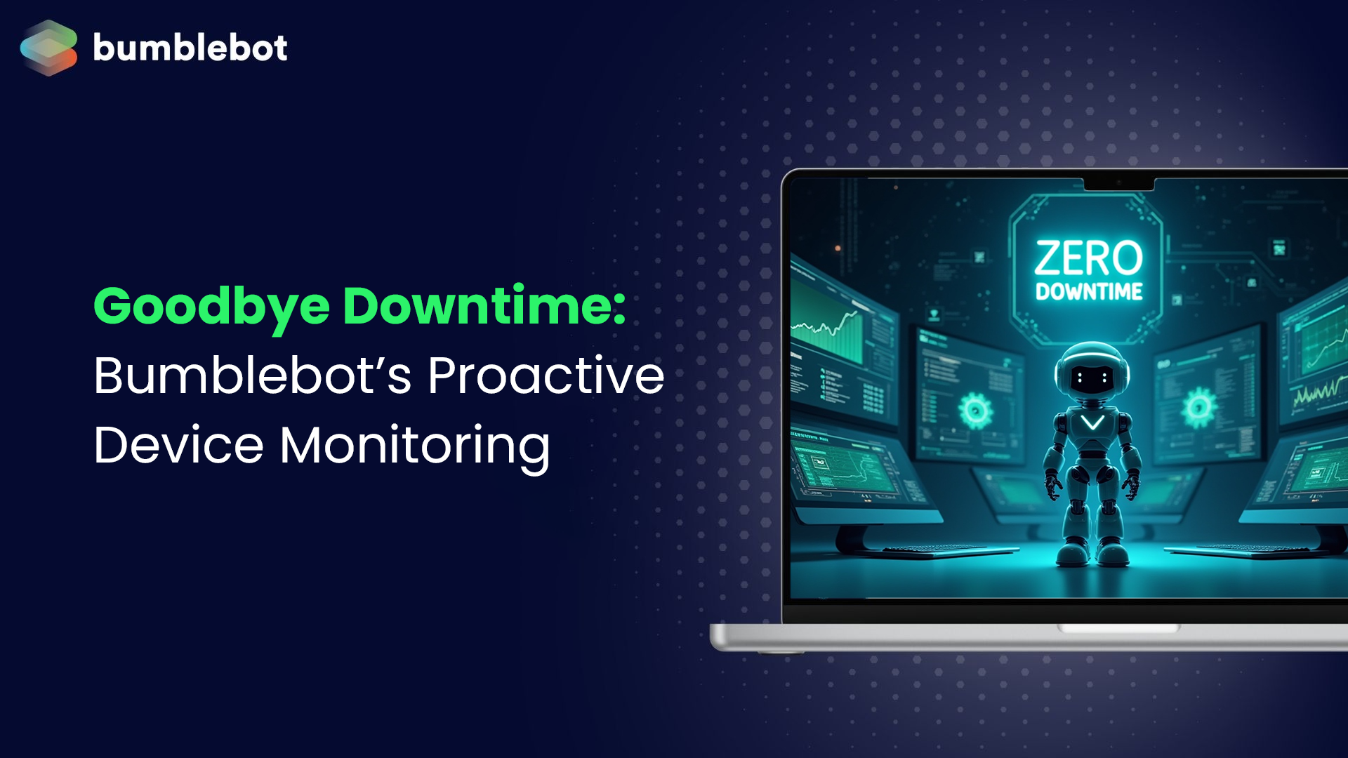 Goodbye Downtime: Bumblebot’s Proactive Device Monitoring